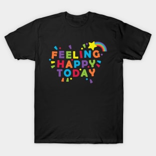 Feeling Happy Today T-Shirt